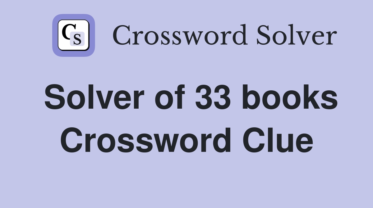 Solver of 33 books Crossword Clue