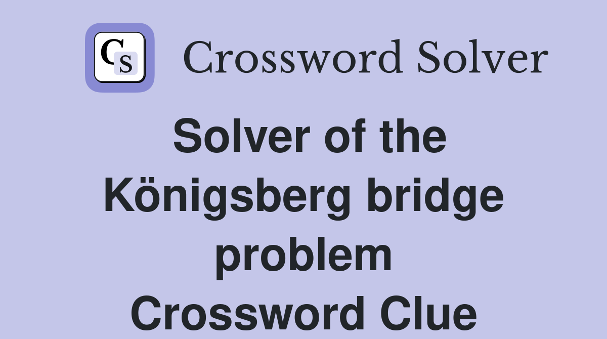 Solver of the Königsberg bridge problem Crossword Clue