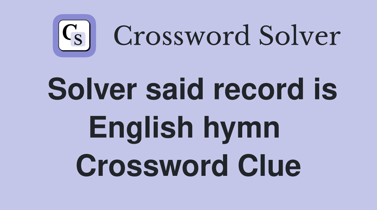 Solver said record is English hymn  Crossword Clue