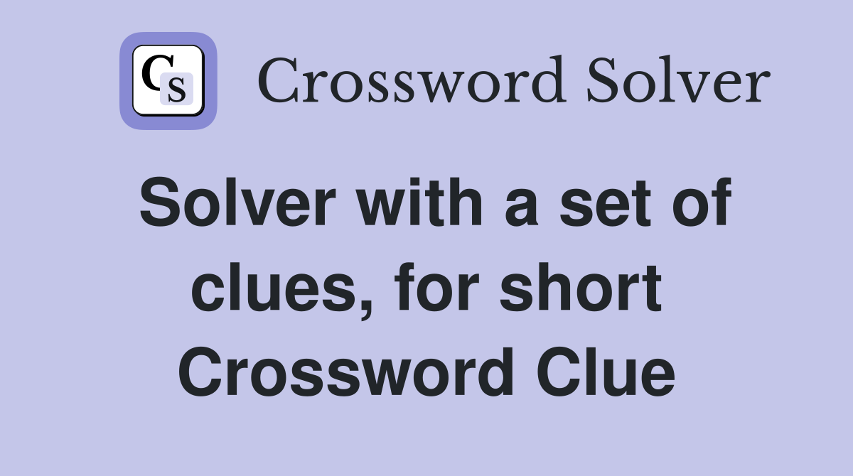 Solver with a set of clues, for short Crossword Clue