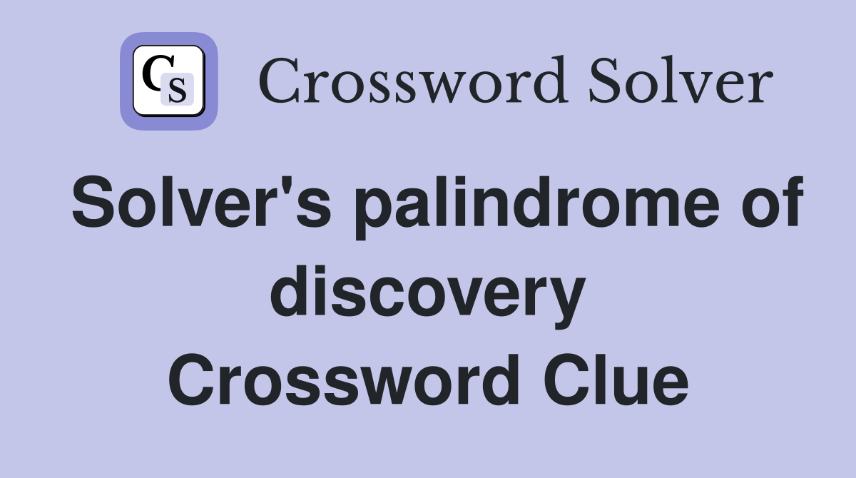 Solver's palindrome of discovery Crossword Clue