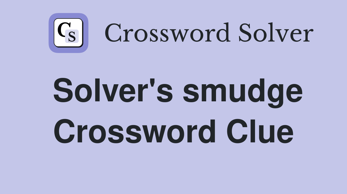 Solver's smudge Crossword Clue