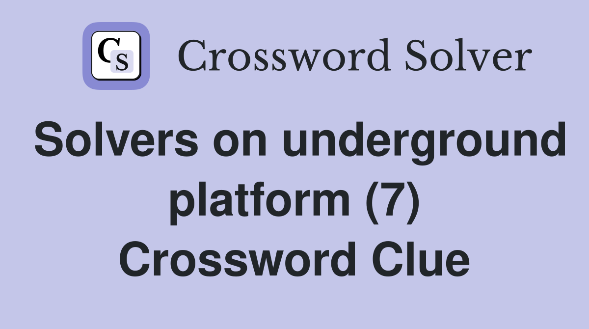 Solvers on underground platform (7) Crossword Clue