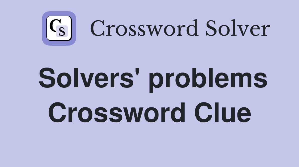 Solvers' problems Crossword Clue