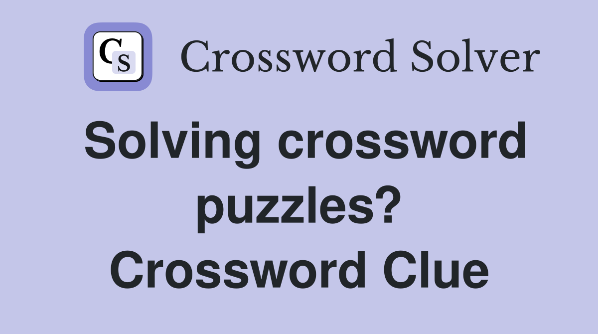 Solving crossword puzzles? Crossword Clue
