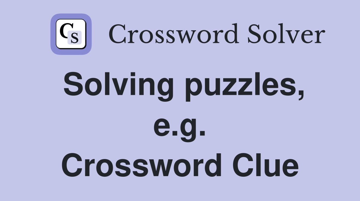 Solving puzzles, e.g. Crossword Clue