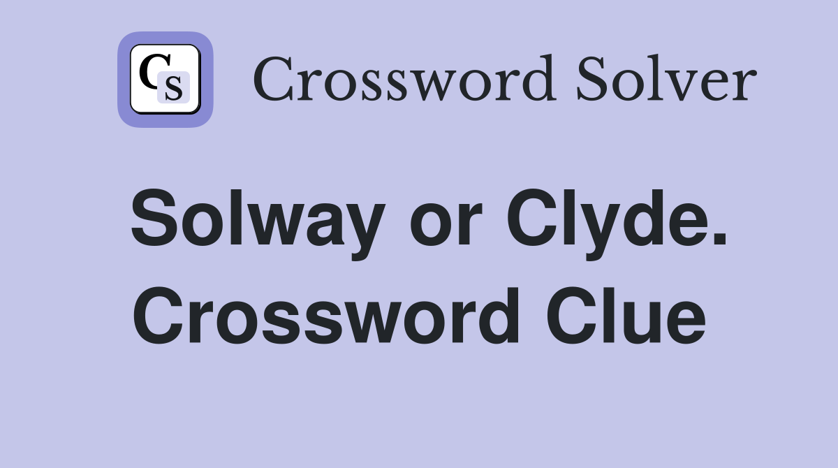Solway or Clyde. Crossword Clue