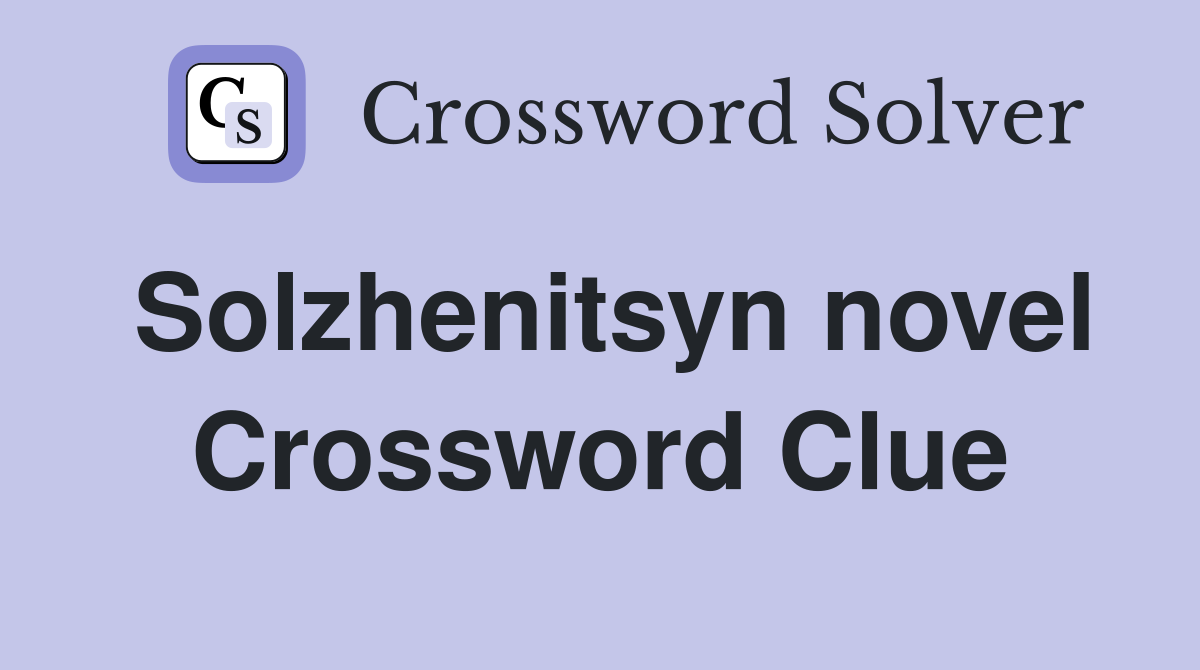 Solzhenitsyn novel Crossword Clue