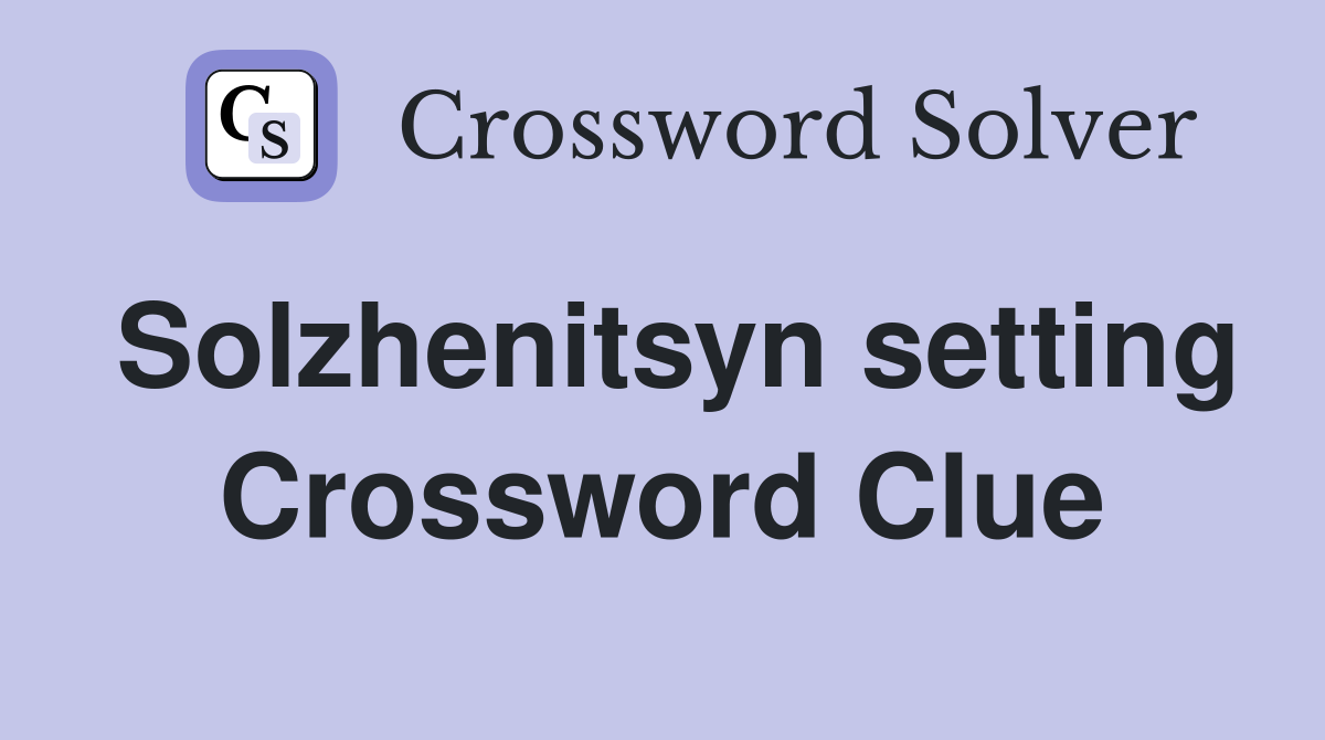 Solzhenitsyn setting Crossword Clue