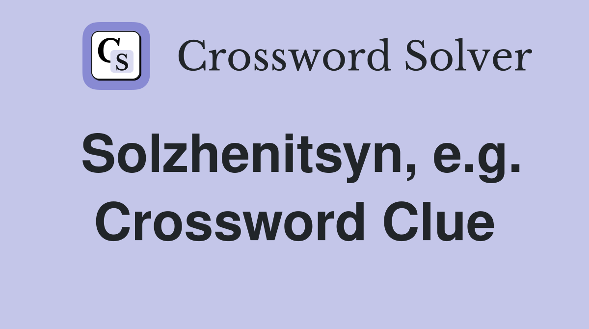 Solzhenitsyn, e.g. Crossword Clue