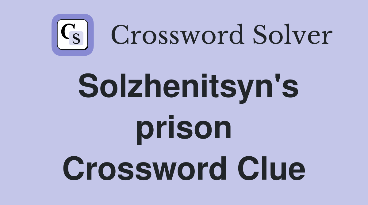 Solzhenitsyn's prison Crossword Clue