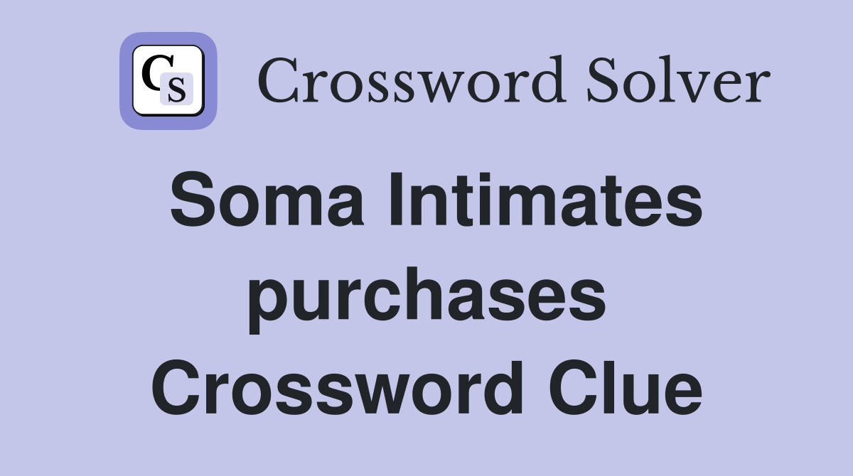 Soma Intimates purchases Crossword Clue
