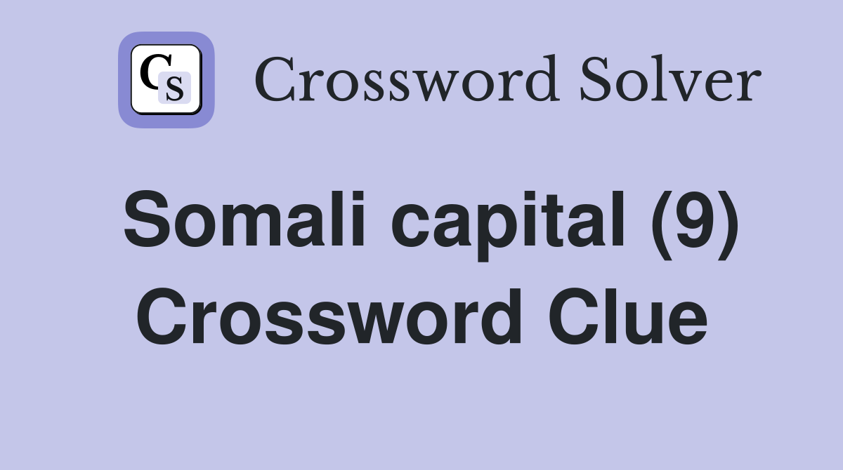 Somali capital (9) Crossword Clue
