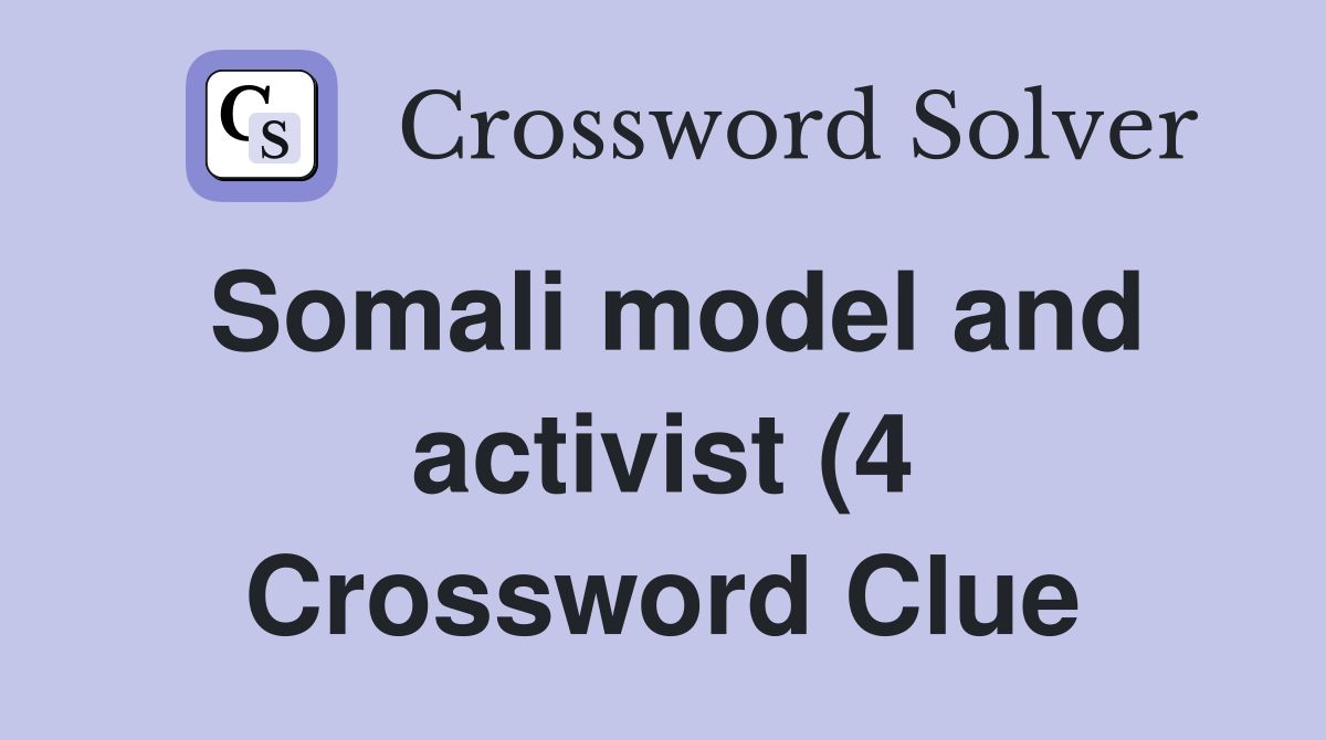 Somali model and activist (4) Crossword Clue Answers Crossword Solver Somali model and activist (4) Crossword Clue Answers Crossword Solver