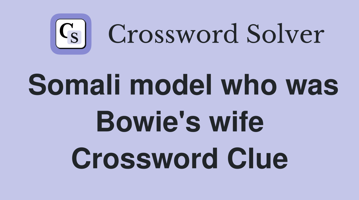 Somali model who was Bowie's wife Crossword Clue