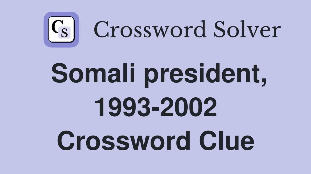 Somali president, 1993-2002 Crossword Clue