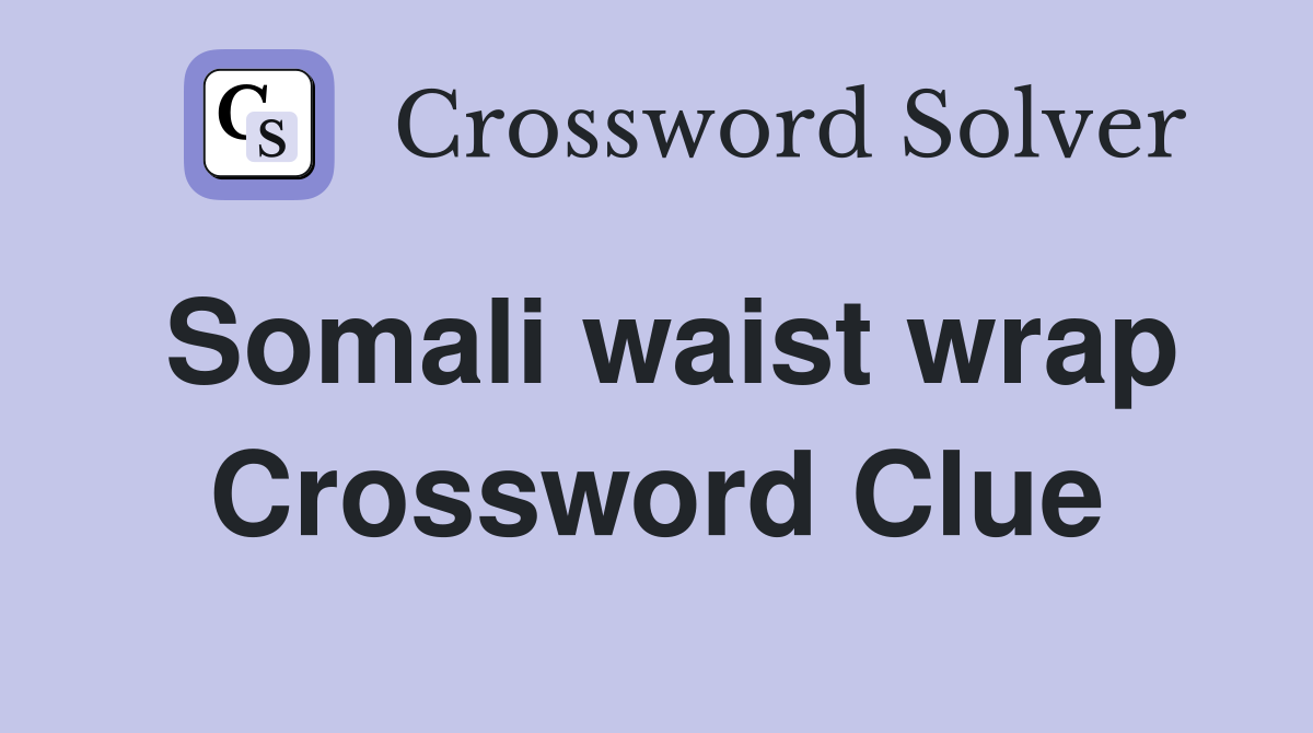 Somali waist wrap Crossword Clue