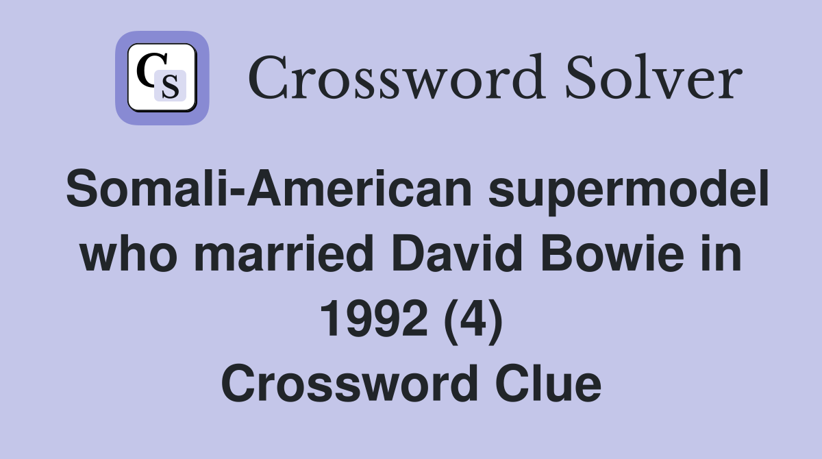 Somali-American supermodel who married David Bowie in 1992 (4) Crossword Clue