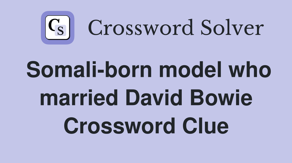 Somali-born model who married David Bowie Crossword Clue