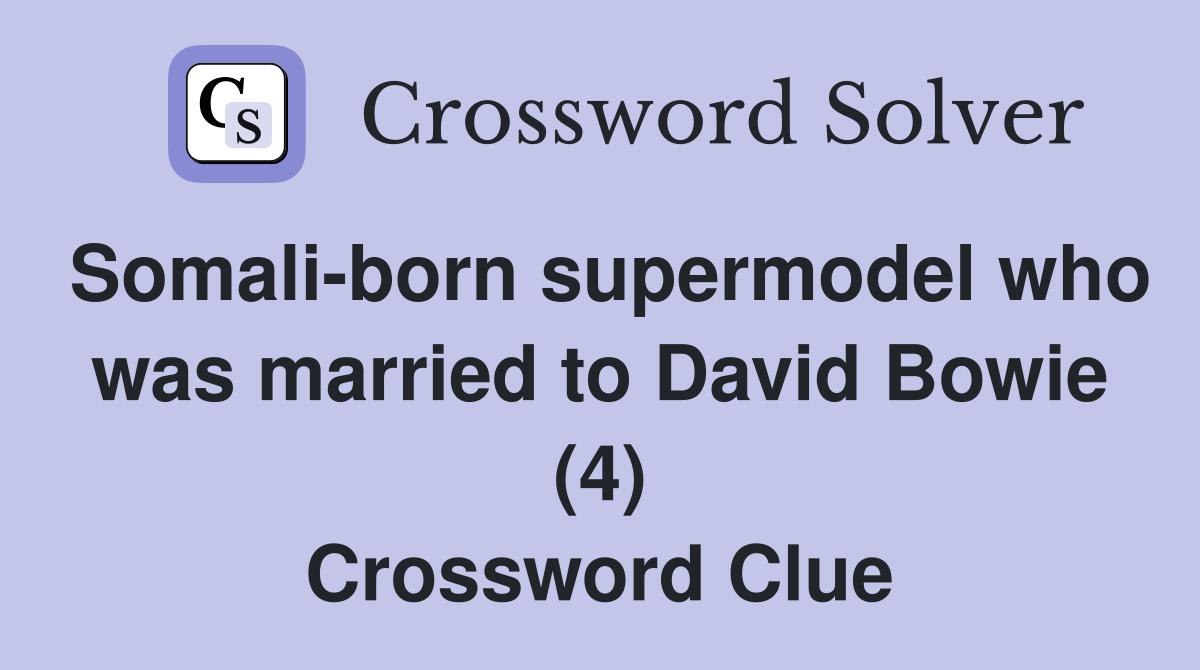 Somali-born supermodel who was married to David Bowie (4) Crossword Clue
