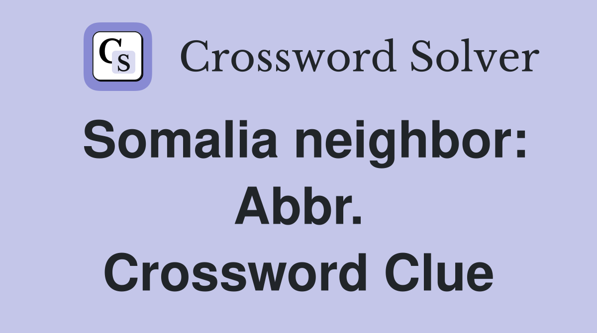Somalia neighbor: Abbr. Crossword Clue