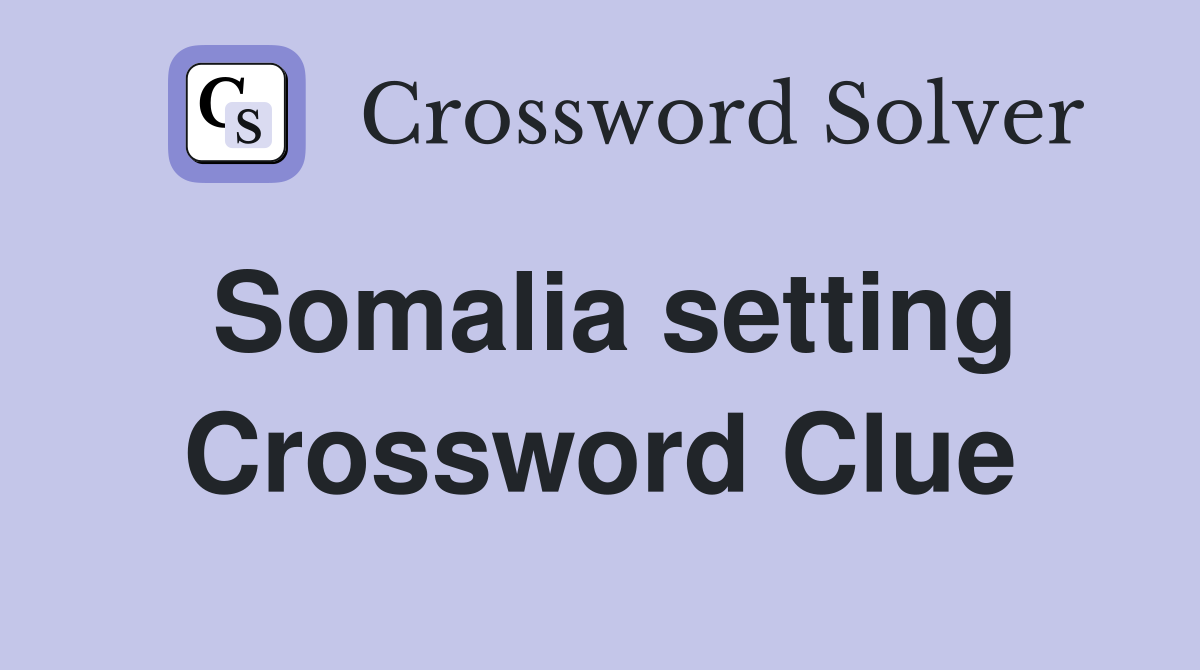 Somalia setting Crossword Clue