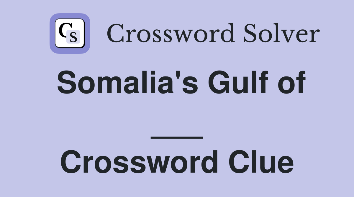 Somalia's Gulf of ___ Crossword Clue