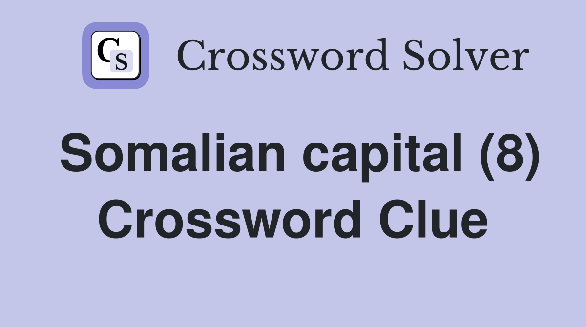 Somalian capital (8) Crossword Clue