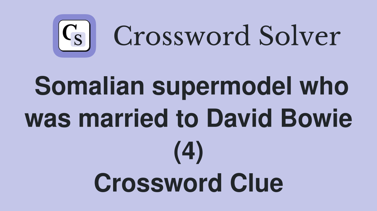 Somalian supermodel who was married to David Bowie (4) Crossword Clue