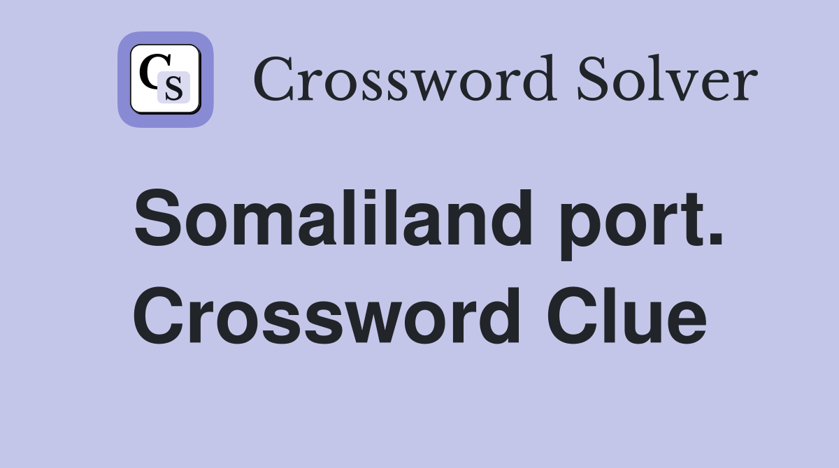 Somaliland port. Crossword Clue