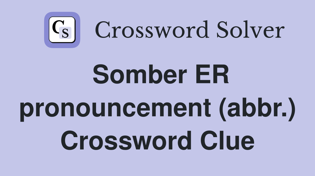 Somber ER pronouncement (abbr.) Crossword Clue