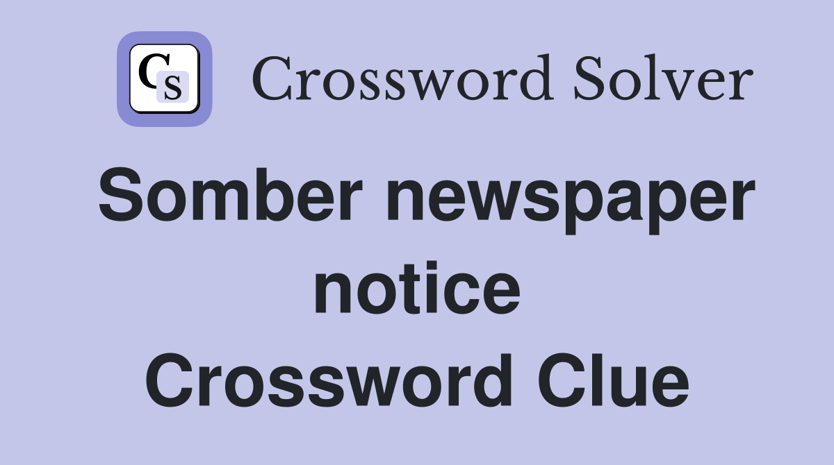 Somber newspaper notice Crossword Clue