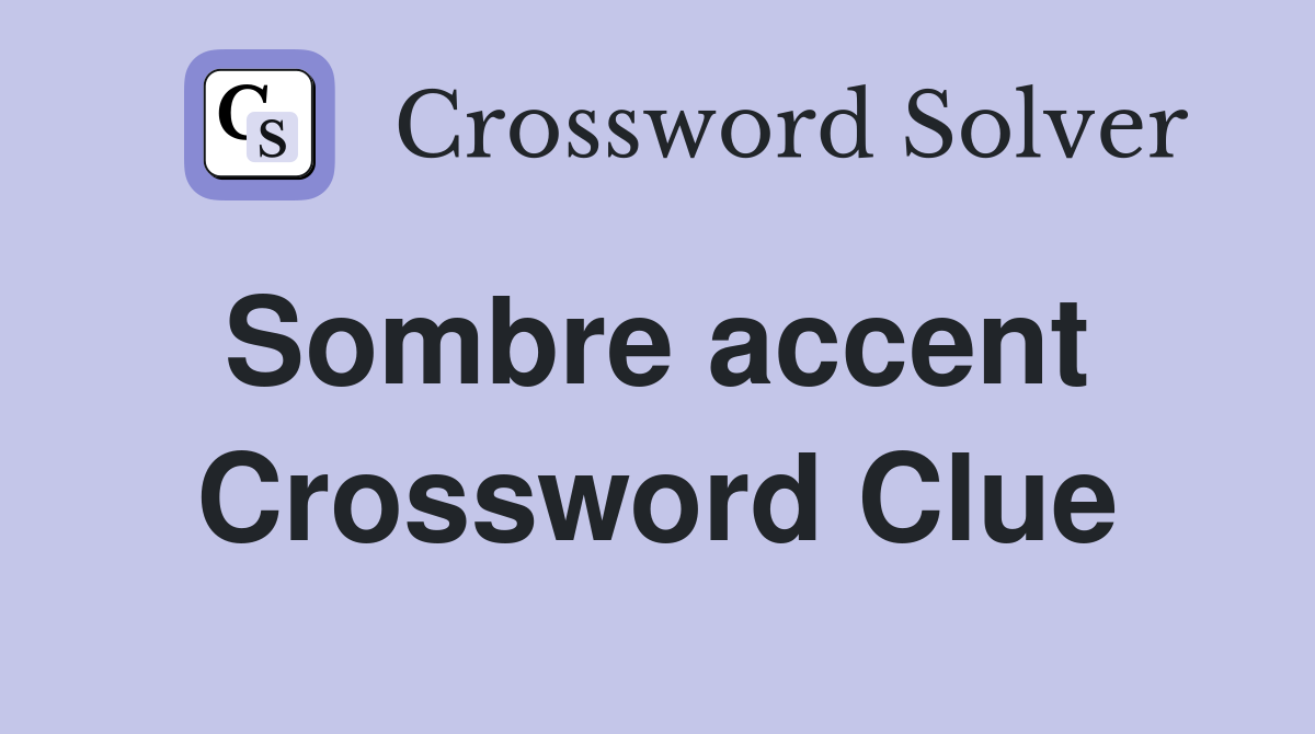Sombre accent  Crossword Clue