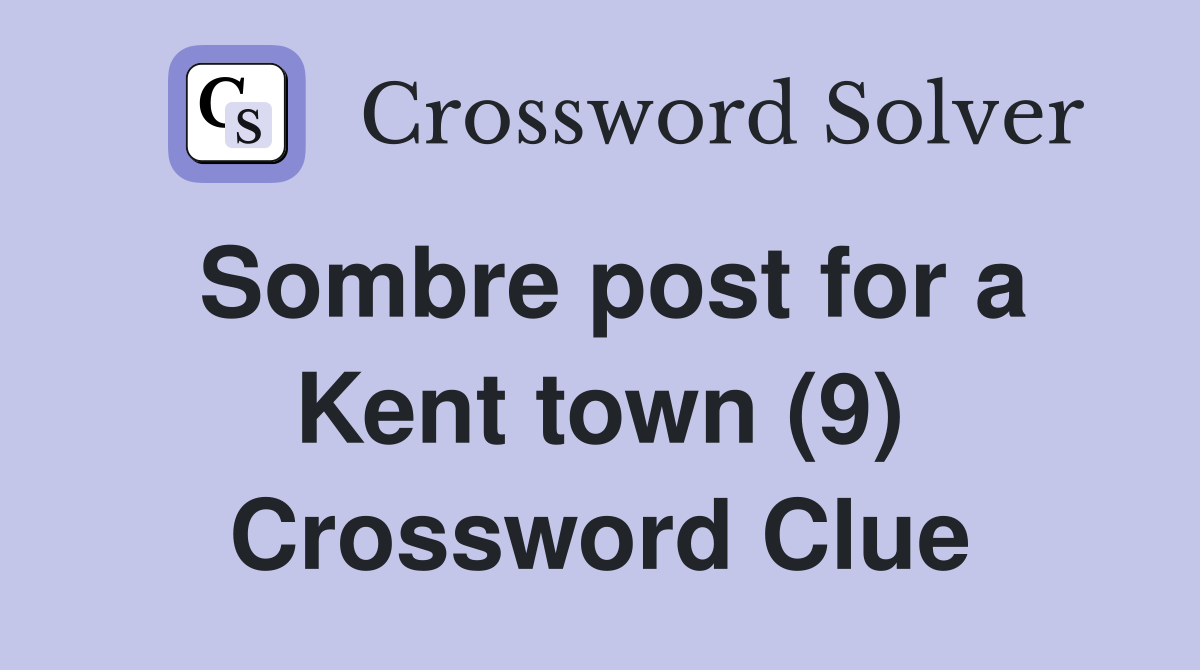 Sombre post for a Kent town (9) Crossword Clue