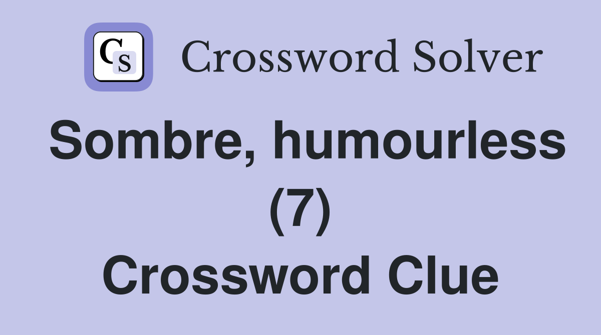 Sombre, humourless (7) Crossword Clue