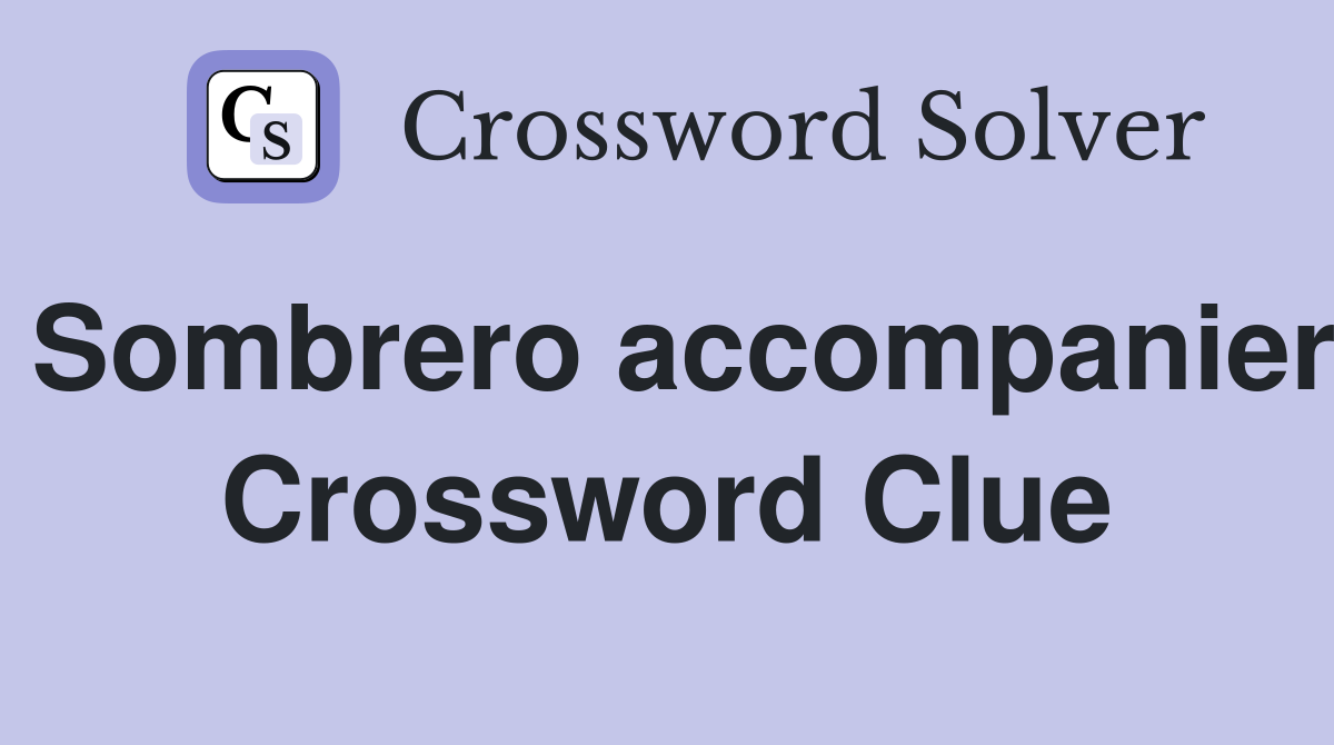 Sombrero accompanier Crossword Clue