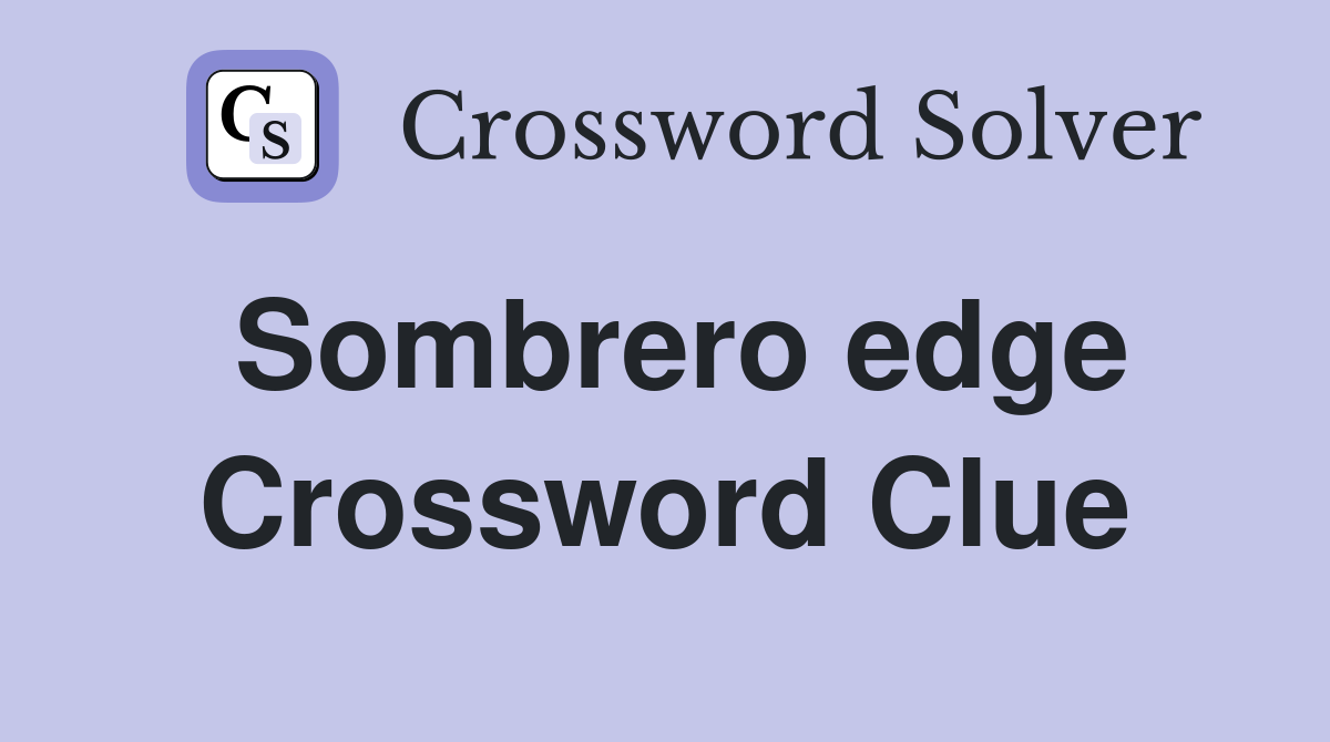 Sombrero edge Crossword Clue