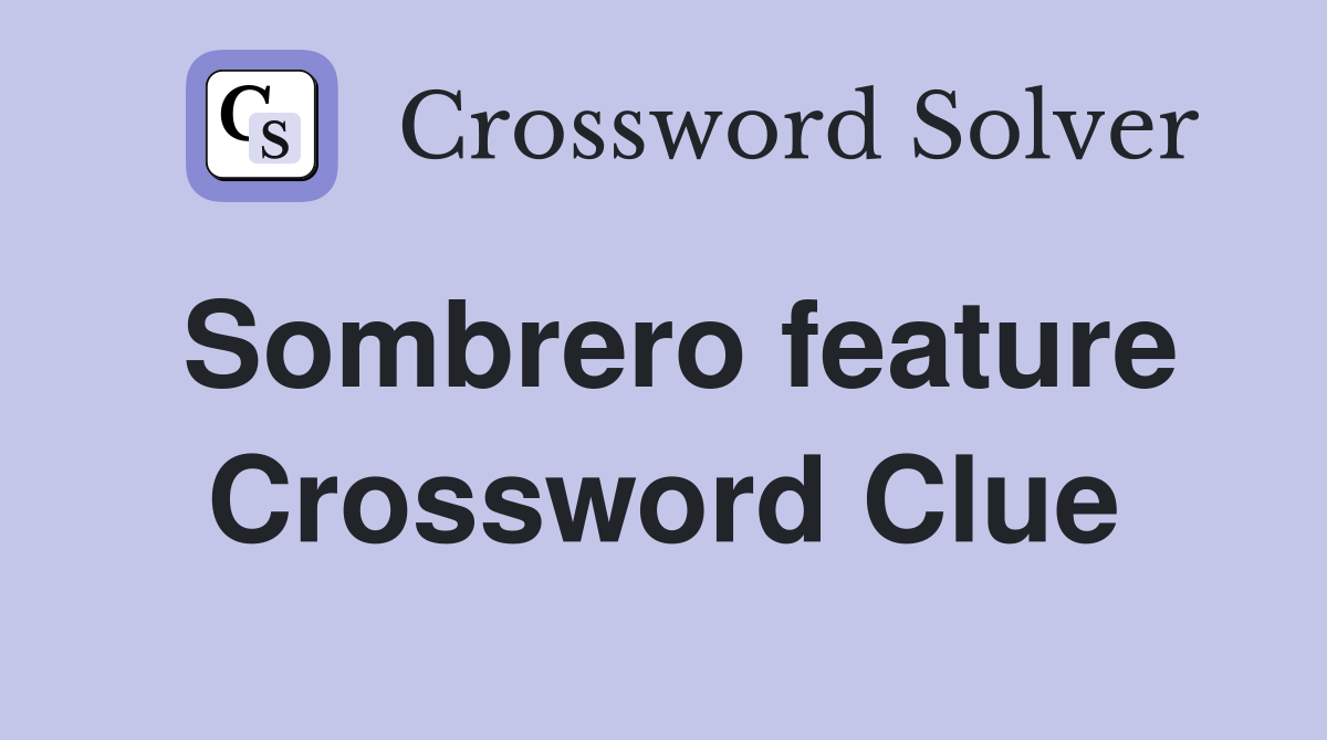 Sombrero feature Crossword Clue