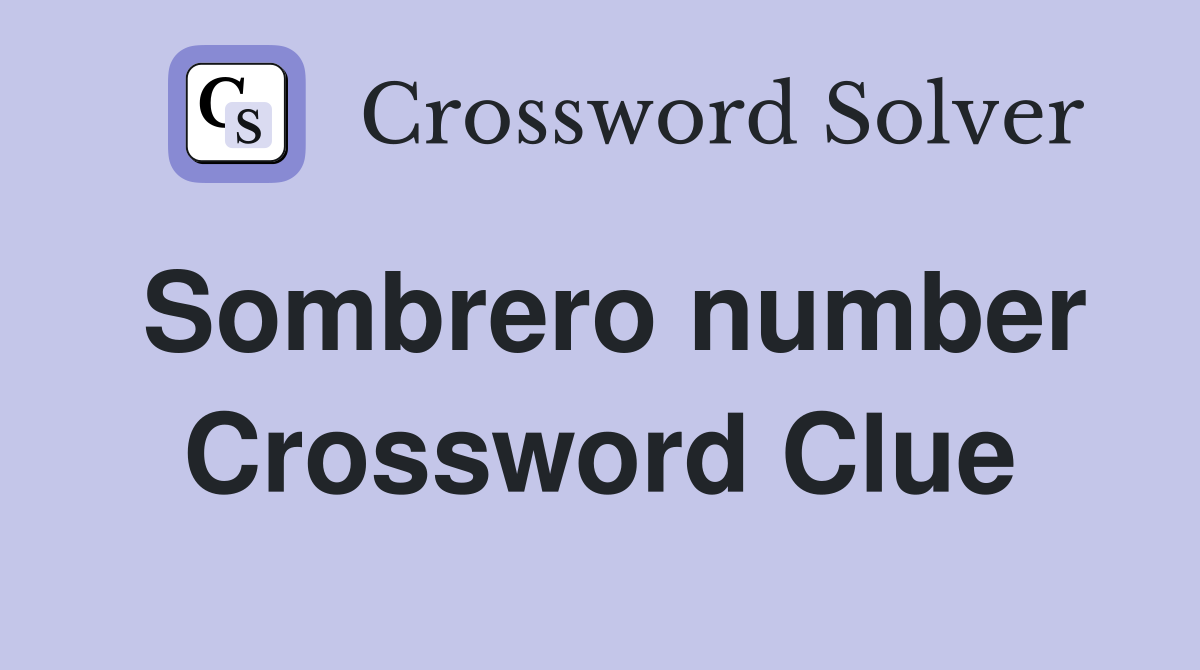 Sombrero number Crossword Clue