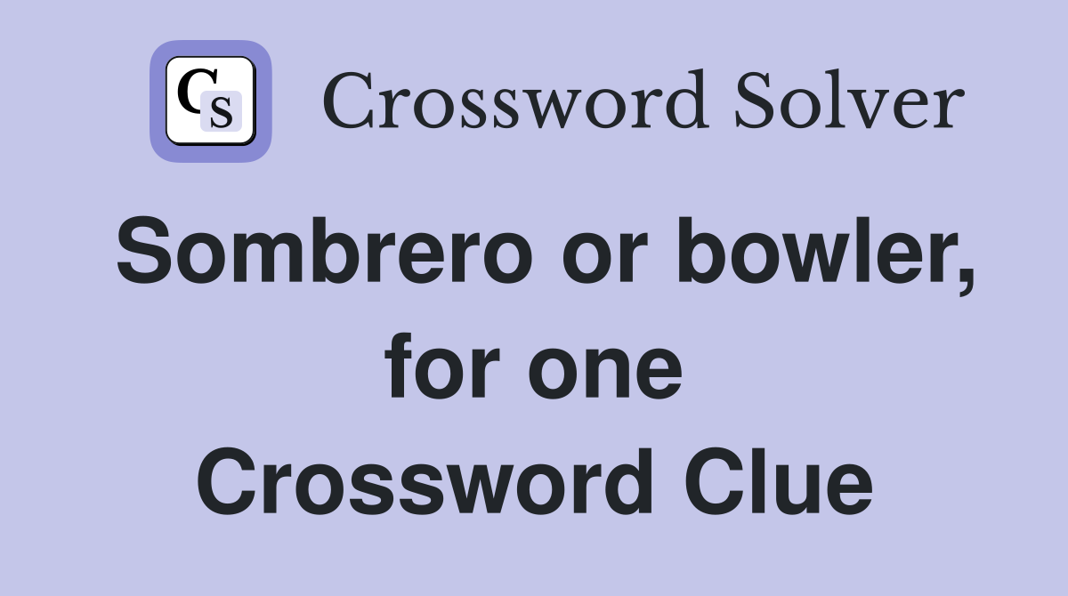 Sombrero or bowler, for one Crossword Clue