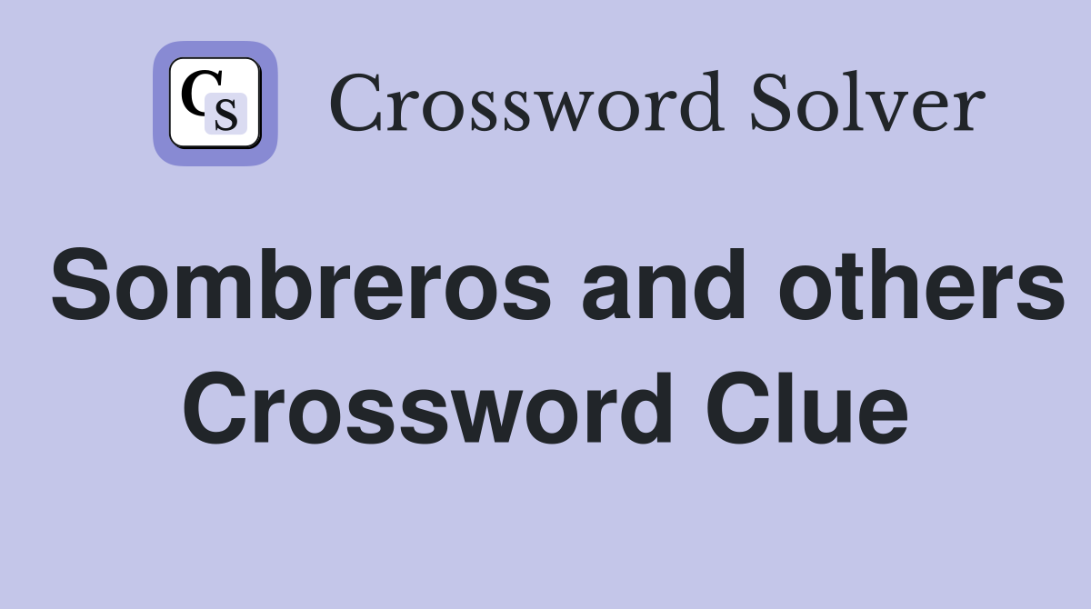 Sombreros and others Crossword Clue