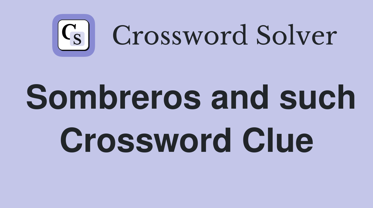 Sombreros and such Crossword Clue