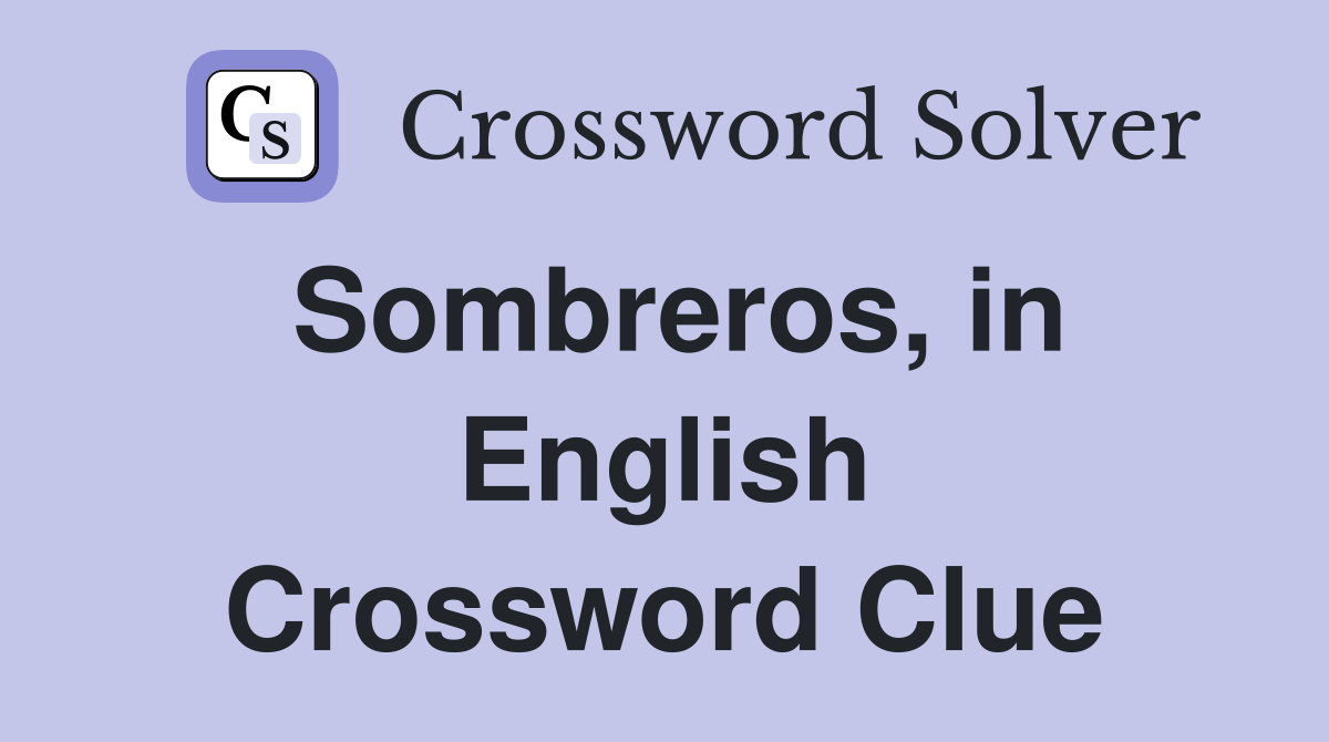 Sombreros, in English Crossword Clue