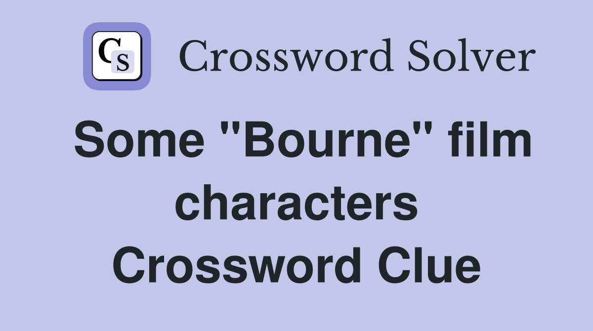 Some "Bourne" film characters Crossword Clue