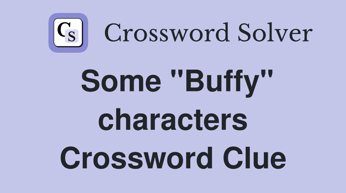 Some "Buffy" characters Crossword Clue