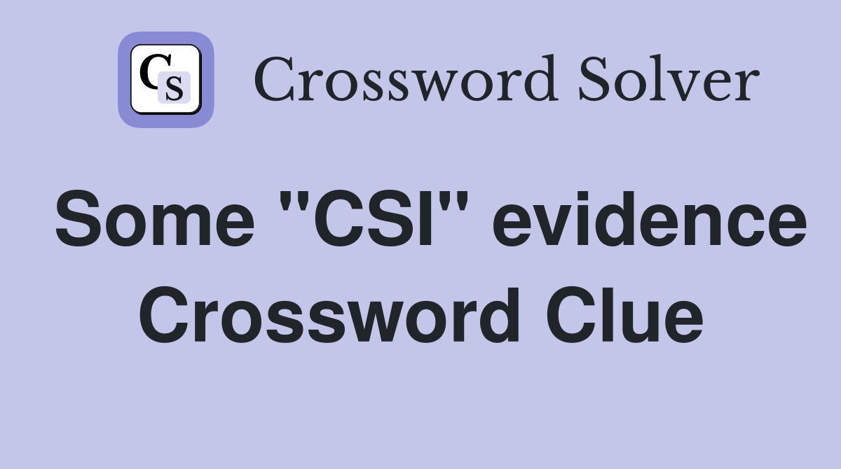 Some "CSI" evidence Crossword Clue