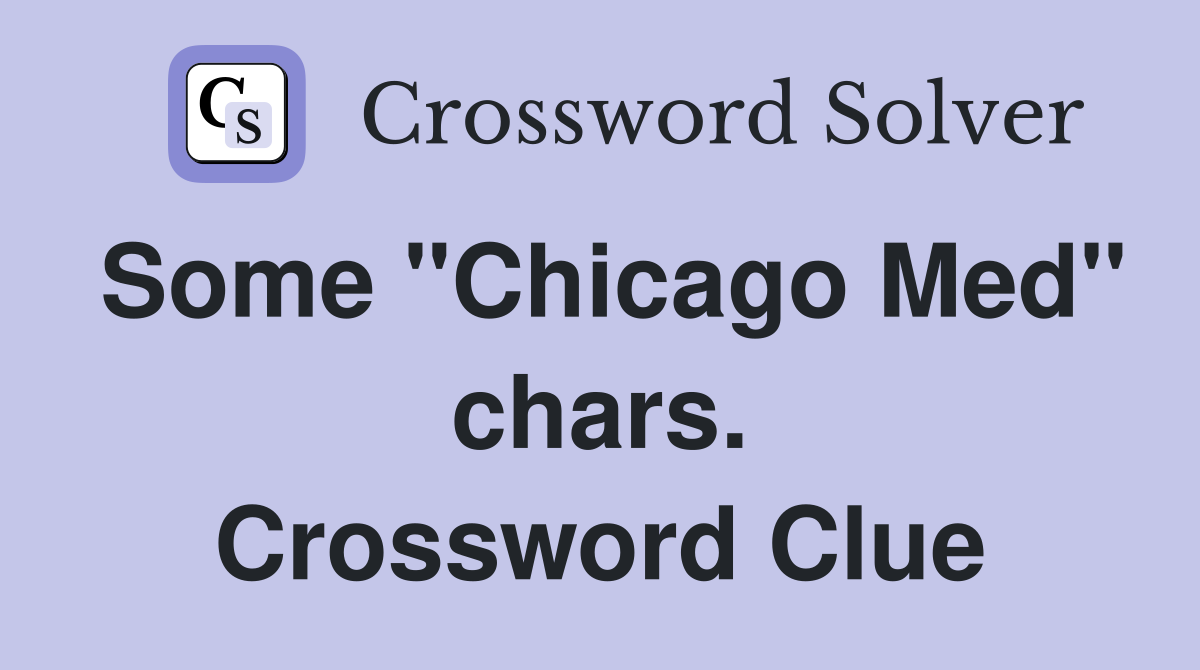 Some "Chicago Med" chars. Crossword Clue