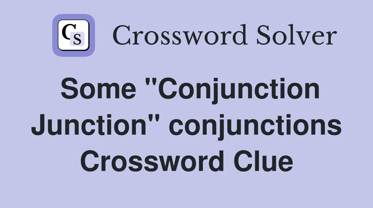 Some "Conjunction Junction" conjunctions Crossword Clue