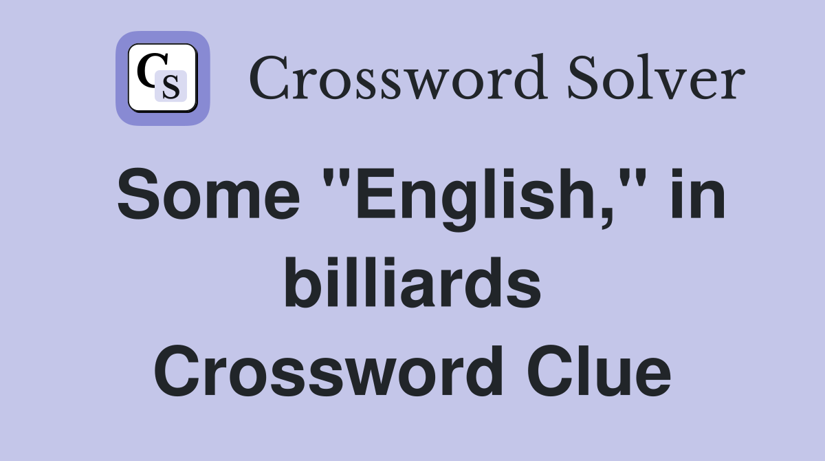 Some "English," in billiards Crossword Clue