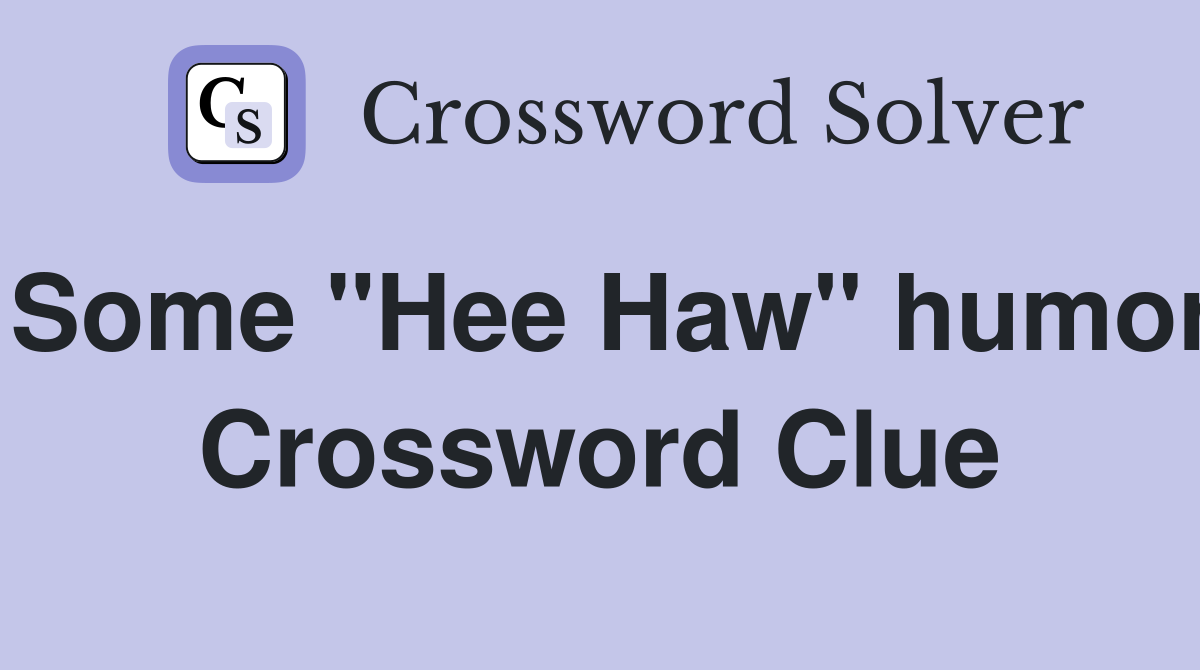 Some "Hee Haw" humor Crossword Clue
